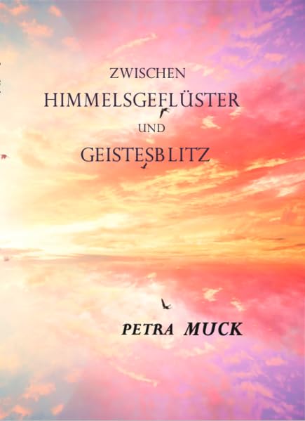 Zwischen Himmelsgeflüster und Geistesblitz Poetry