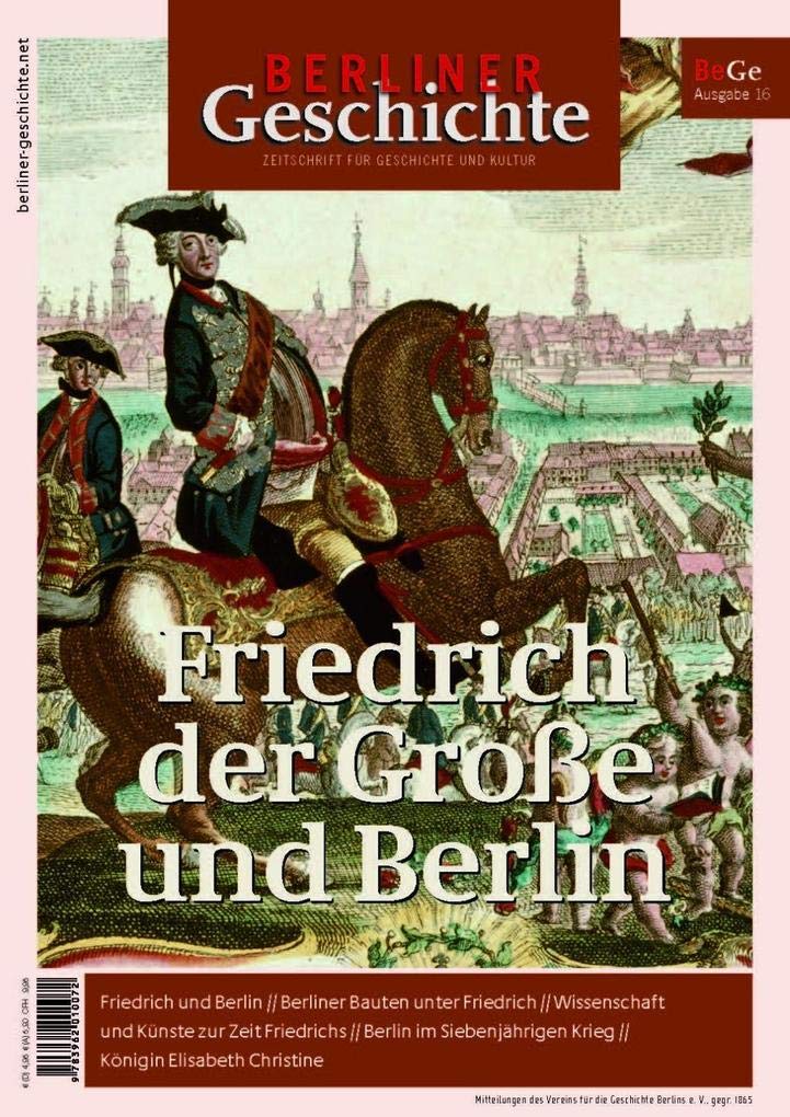 Berliner Geschichte - Zeitschrift für Geschichte und Kultur: Friedrich der Große und Berlin German history