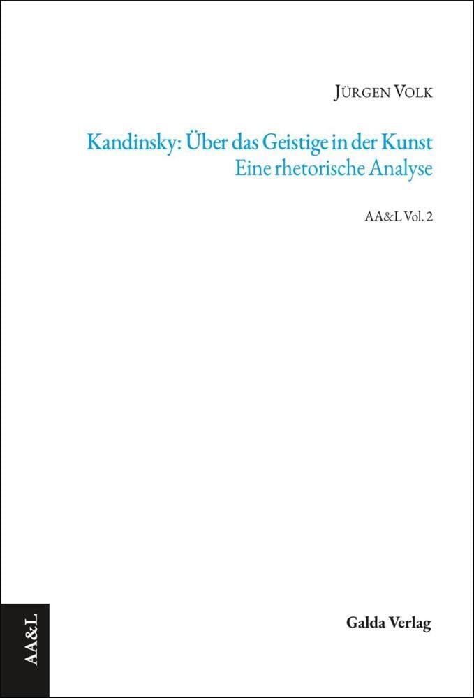 Kandinsky: Über das Geistige in der Kunst. Eine rhetorische Analyse (AA&L About Arts and Literature) Film, Art & Culture