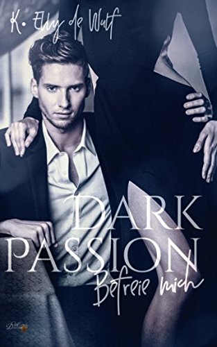 Dark Passion: Befreie mich (Dark Passion Reihe, Band 1) Contemporary literature