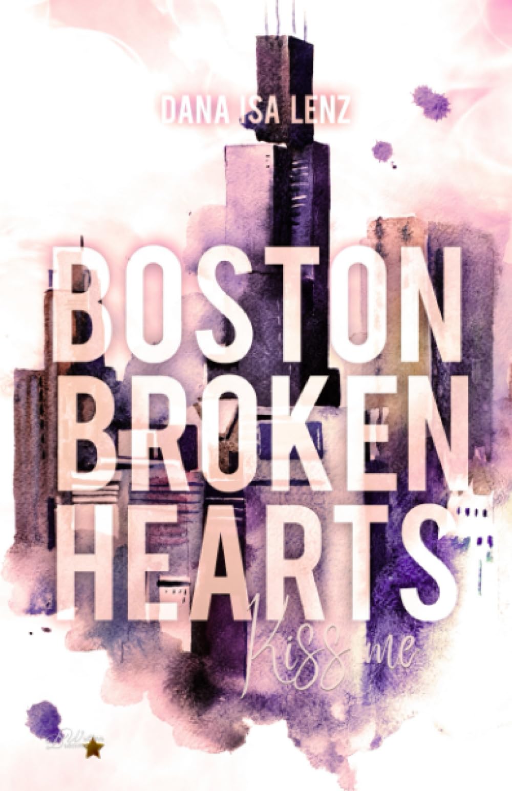 Boston Broken Hearts: Kiss me (Boston-Broken-Hearts-Reihe, Band 5) New Adult