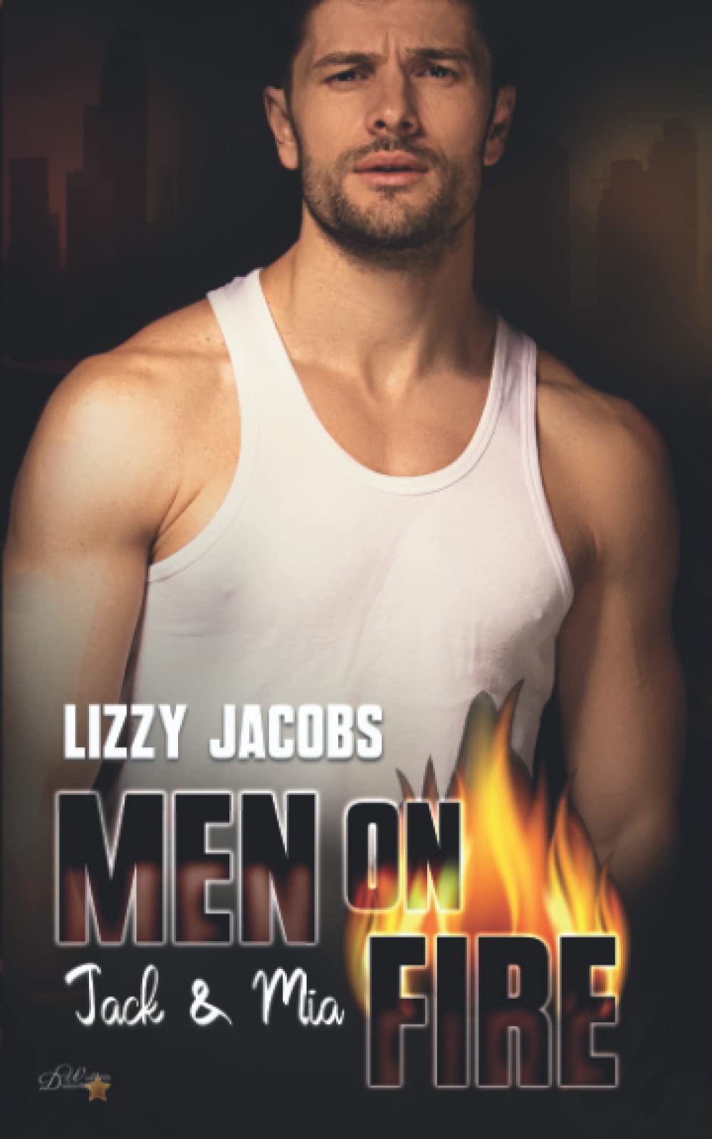 Men on Fire: Jack & Mia (L.A. Firefighter Reihe, Band 2) Romantic Thrillers