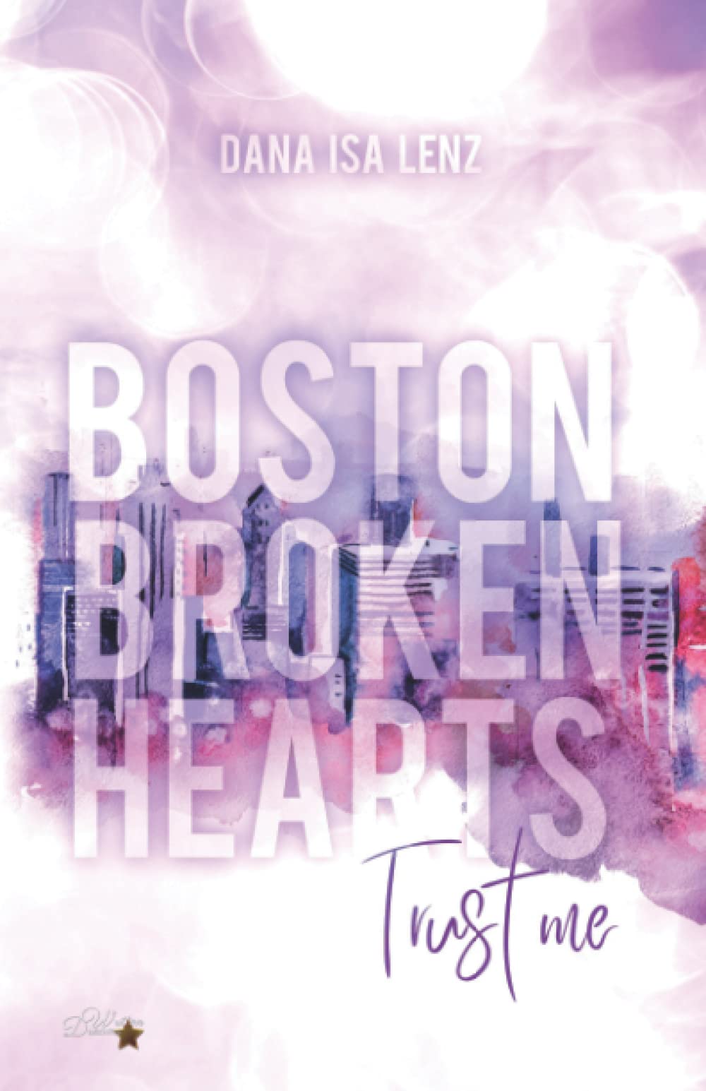 Boston Broken Hearts: Trust me (Boston-Broken-Hearts-Reihe, Band 1) Contemporary literature