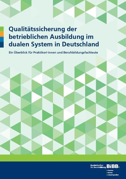 Qualitätssicherung der betrieblichen Ausbildung im dualen System in Deutschland: Ein Überblick für Praktiker/-innen und Berufsbildungsfachleute Business, Finance & Career