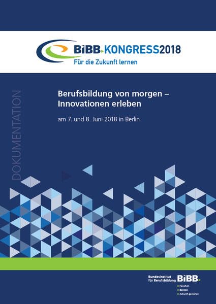 BIBB-Kongress 2018 - Für die Zukunft lernen: Berufsbildung von morgen - Innovationen erleben: am 7. und 8. Juni 2018 in Berlin ; Dokumentation book