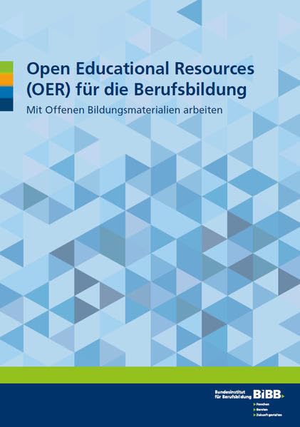 Open Educational Resources (OER) für die Berufsbildung: mit Offenen Bildungsmaterialien arbeiten Education & Training