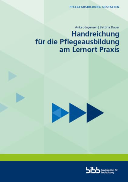Handreichung für die Pflegeausbildung am Lernort Praxis (Pflegeausbildung gestalten) Business, Finance & Career