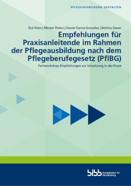 Empfehlungen für Praxisanleitende im Rahmen der Pflegeausbildung nach dem Pflegeberufegesetz (PflBG): Fachworkshop-Empfehlungen zur Umsetzung in der Praxis (Pflegeausbildung gestalten) Business, Finance & Career