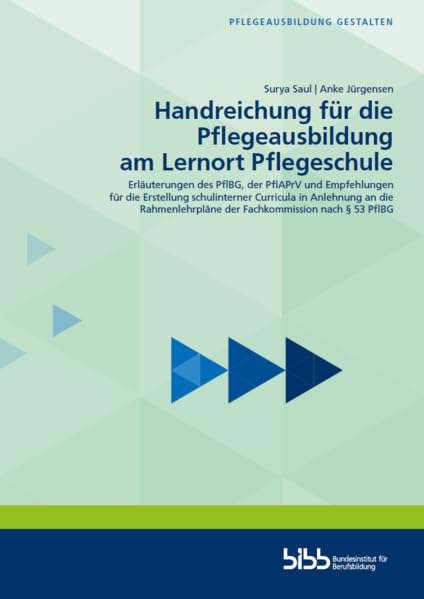 Handreichung für die Pflegeausbildung am Lernort Pflegeschule: Erläuterungen des PflBG, der PflAPrV und Empfehlungen für die Erstellung schulinterner ... nach § 53 PflBG (Pflegeausbildung gestalten) Business, Finance & Career