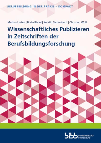 Wissenschaftliches Publizieren in Zeitschriften der Berufsbildungsforschung (Berufsbildung in der Praxis - kompakt) Law
