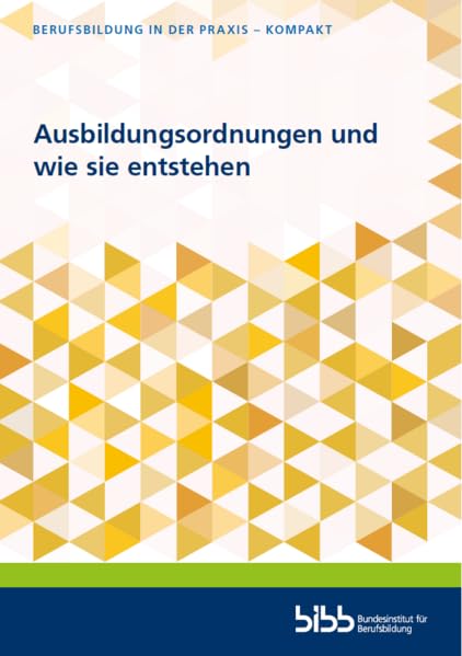 Ausbildungsordnungen und wie sie entstehen (Berufsbildung in der Praxis - kompakt) Business, Finance & Career
