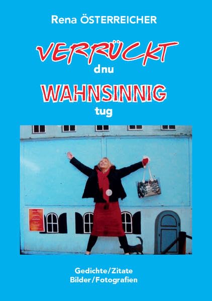 Verrückt und wahnsinnig gut: Gedichte/Zitate/Bilder/Fotografien Poetry