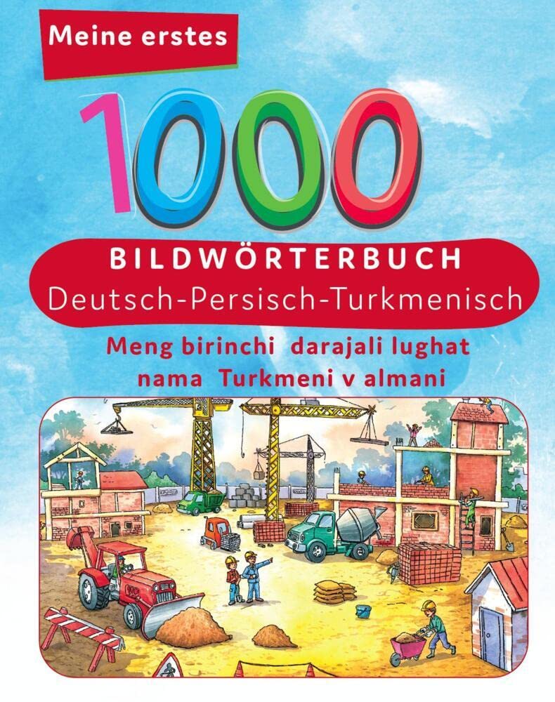 Meine ersten 1000 Wörter Bildwörterbuch Deutsch - Turkmenisch: Meng birinchi darajali lughat nama Turkmeni v almani General education