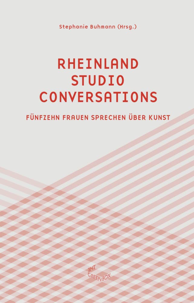 Rheinland Studio Conversations: Fünfzehn Frauen sprechen über Kunst (The Green Box Text) Film, Art & Culture