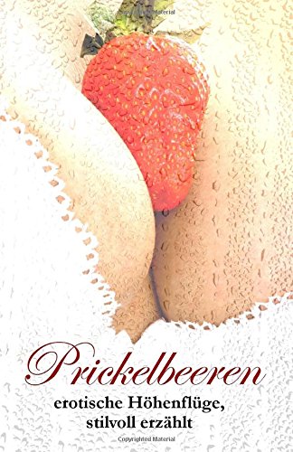 Prickelbeeren: erotische Höhenflüge, stilvoll erzählt Books