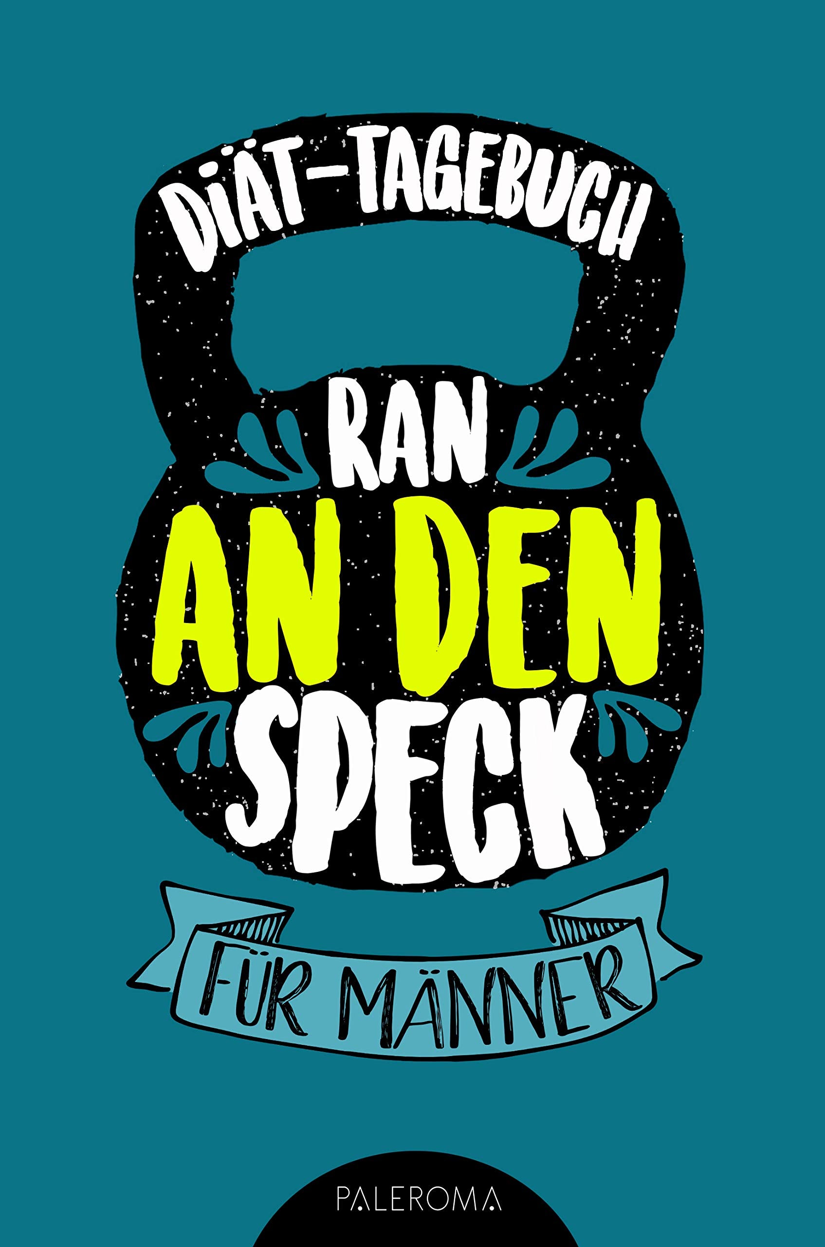 Diät-Tagebuch RAN AN DEN SPECK - Die 99 Tage Challenge für Männer: Abnehmtagebuch zum Ausfüllen Medicine
