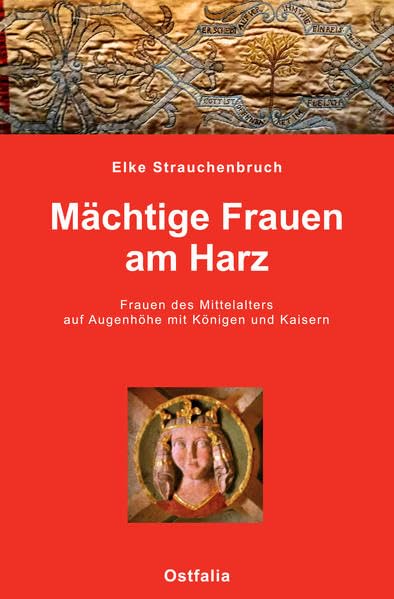Mächtige Frauen am Harz: Frauen des Mittelalters auf Augenhöhe mit Königen und Kaisern: 10 book