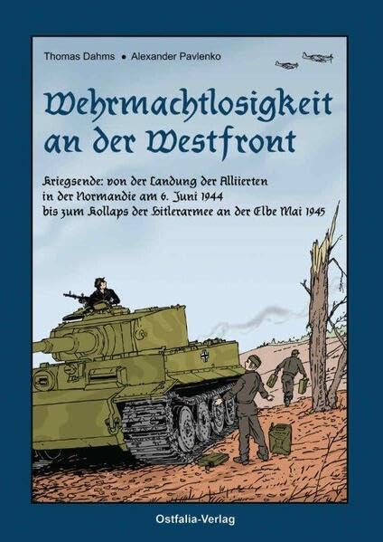 Wehrmachtlosigkeit an der Westfront: Kriegsende: von der Landung der Alliierten in der Normandie am 6. Juni 1944 bis zum Kollaps der Hitlerarmee an der Elbe Mai 1945 Contemporary literature
