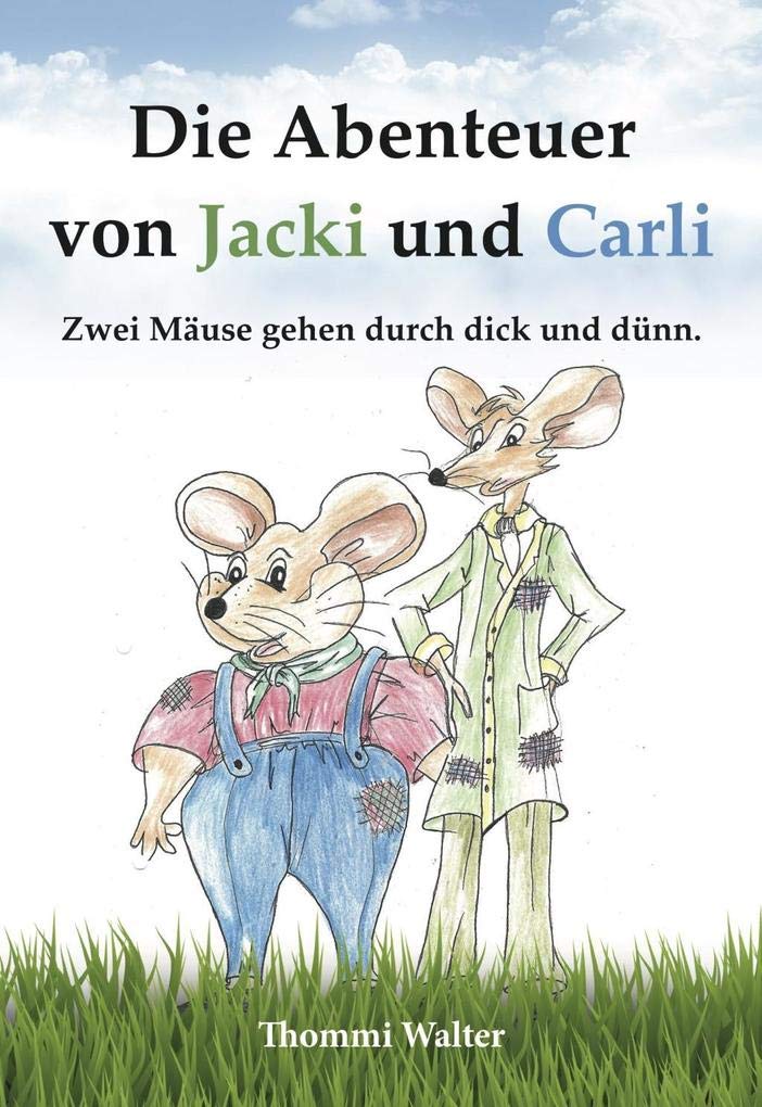 Die Abenteuer von Jacki und Carli: Zwei Mäuse gehen durch dick und dünn Non-fiction