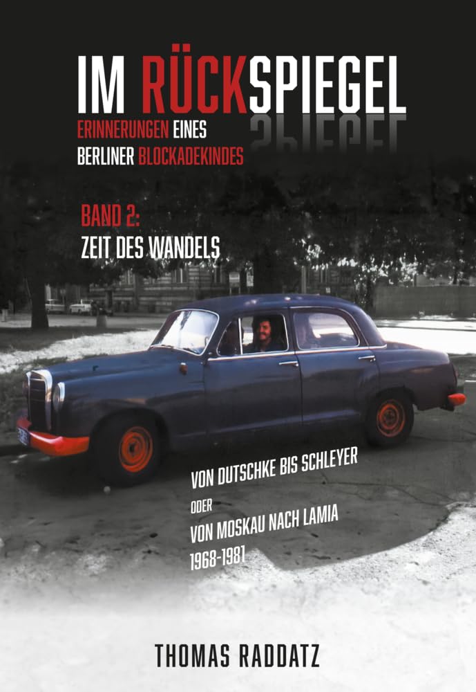 Im Rückspiegel: Erinnerungen eines Berliner Blockadekindes, Band 2: Erinnerungen eines Berliner Blockadekindes - Band 2: Von Dutschke bis Schleyer oder Von Moskau nach Lamia 1968-1981 Personalities