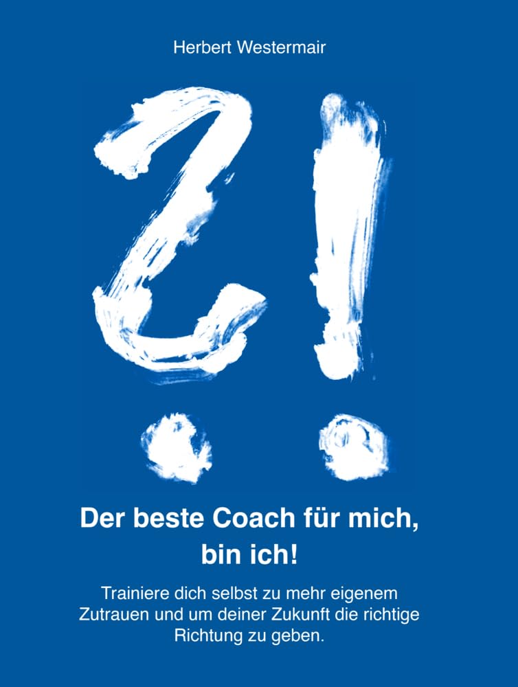 Der beste Coach für mich, bin ich!: Trainiere dich selbst zu mehr eigenem Zutrauen und um deiner Zukunft die richtige Richtung zu geben Business, Finance & Career