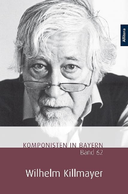 Komponisten in Bayern. Band 62: Wilhelm Killmayer Art & Literature