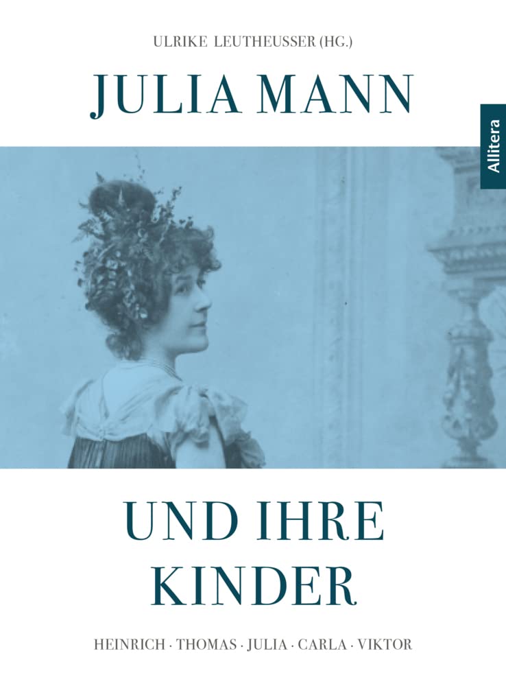 Julia Mann und ihre Kinder: Heinrich - Thomas - Julia - Carla - Viktor Memories