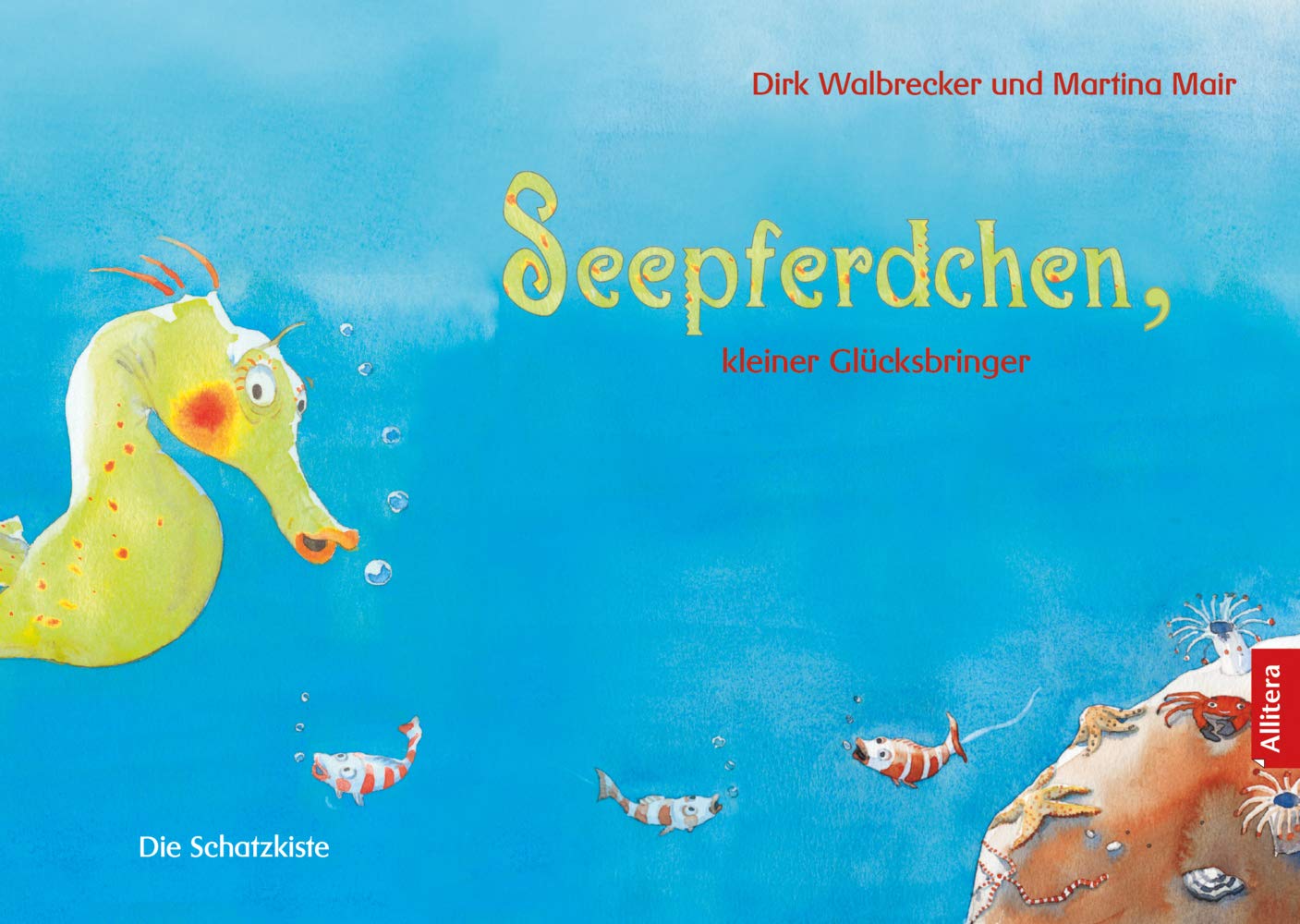 Seepferdchen, kleiner Glücksbringer: Erzählt von Dirk Walbrecker mit Bildern von Martina Mair Contemporary literature Books