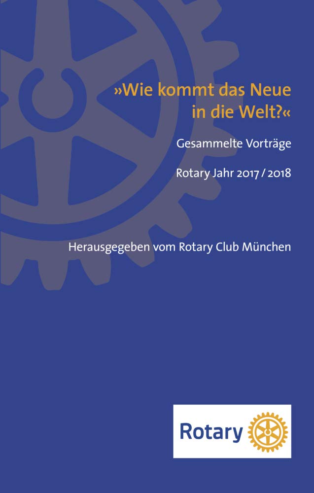 Wie kommt das Neue in die Welt?: Gesammelte Vorträge Rotary Jahr 2017 / 2018 Architecture