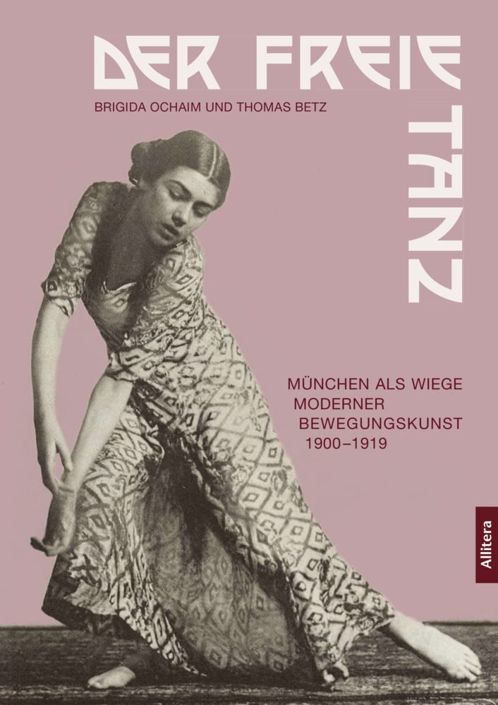 Der freie Tanz: München als Wiege moderner Bewegungskunst 1900-1919 Books
