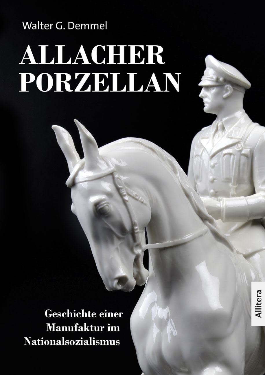 Allacher Porzellan: Geschichte einer Manufaktur im Nationalsozialismus Hobbies & Crafts