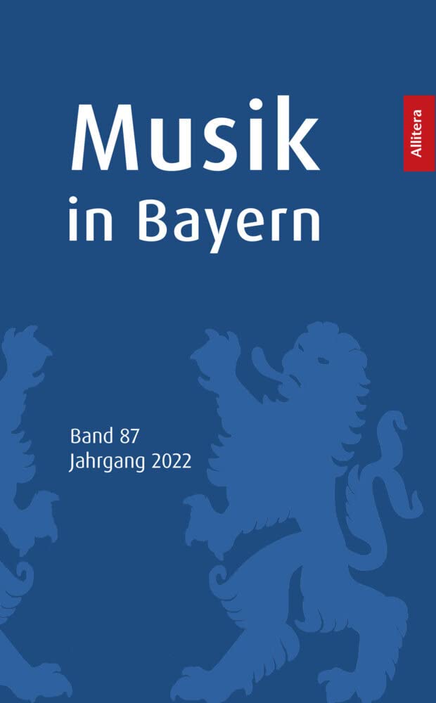 Musik in Bayern. Band 87. Jahrgang 2022: Jahrbuch der Gesellschaft für Bayerische Musikgeschichte e. V. Arts & Music