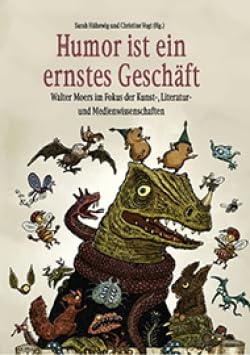 Humor ist ein ernstes Geschäft - Walter Moers im Fokus der Kunst-, Literatur- und Medienwissenschaften Books
