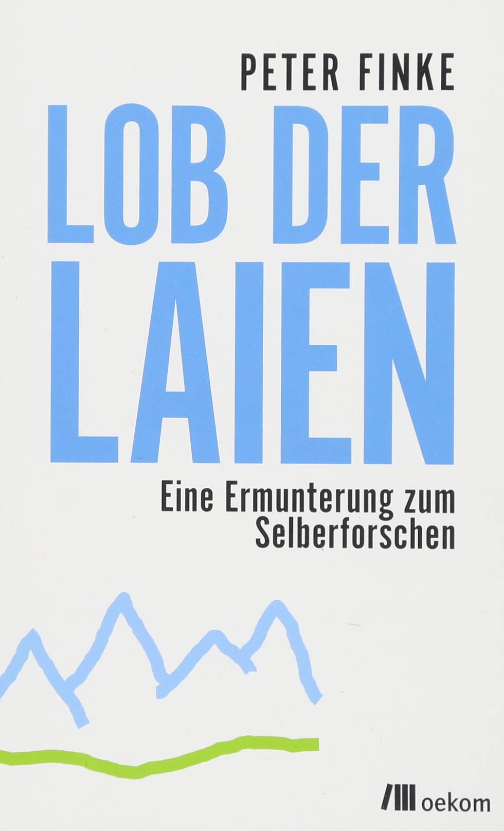 Lob der Laien: Eine Ermunterung zum Selberforschen Business & Technology