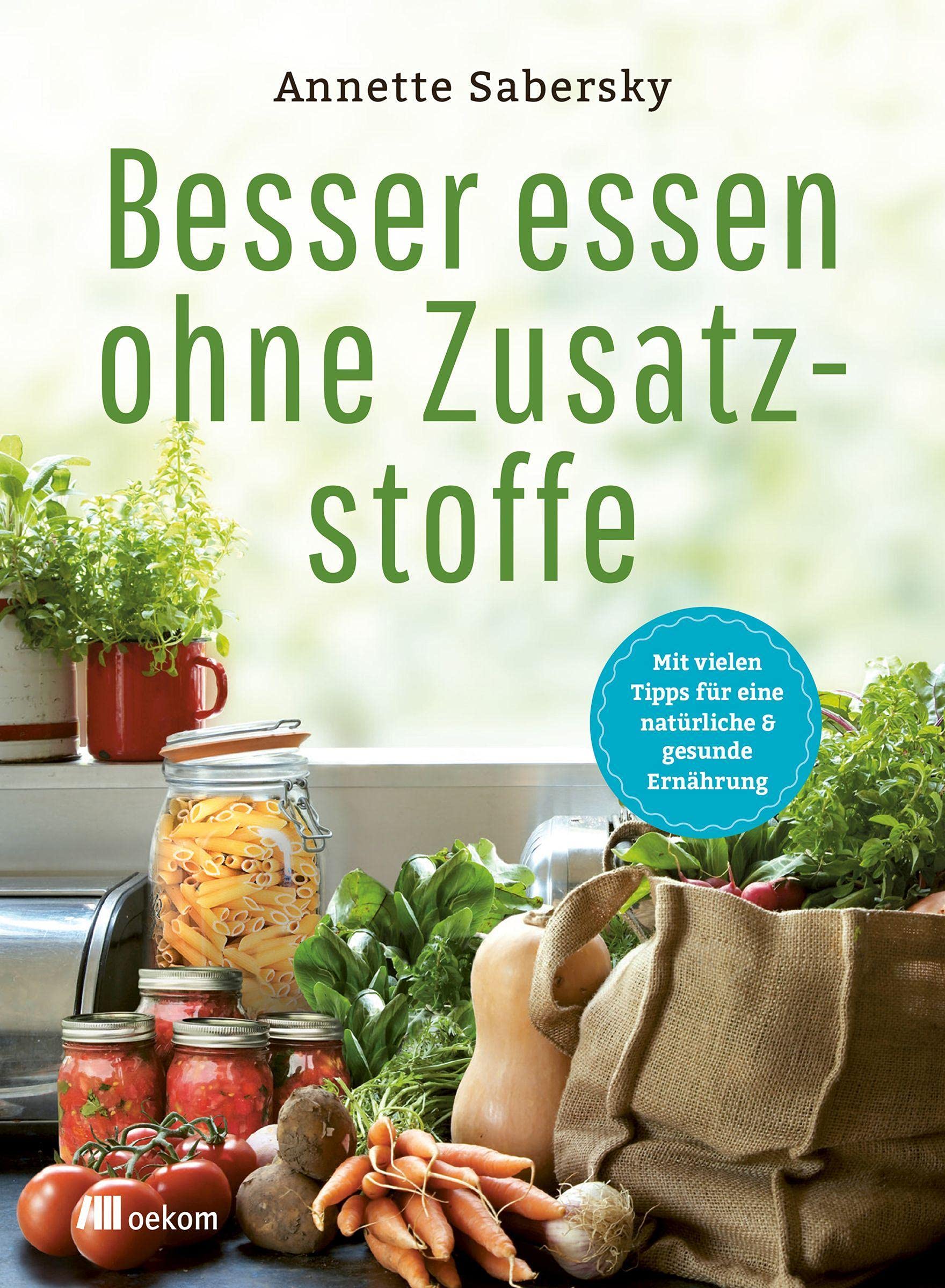 Besser essen ohne Zusatzstoffe Leisure, Home & Garden