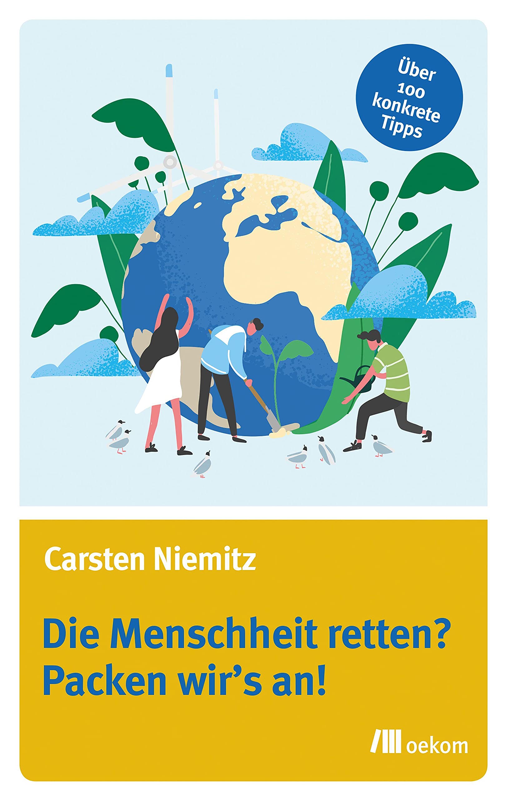 Die Menschheit retten? Packen wir's an!: Über 100 konkrete Tipps Natural Sciences