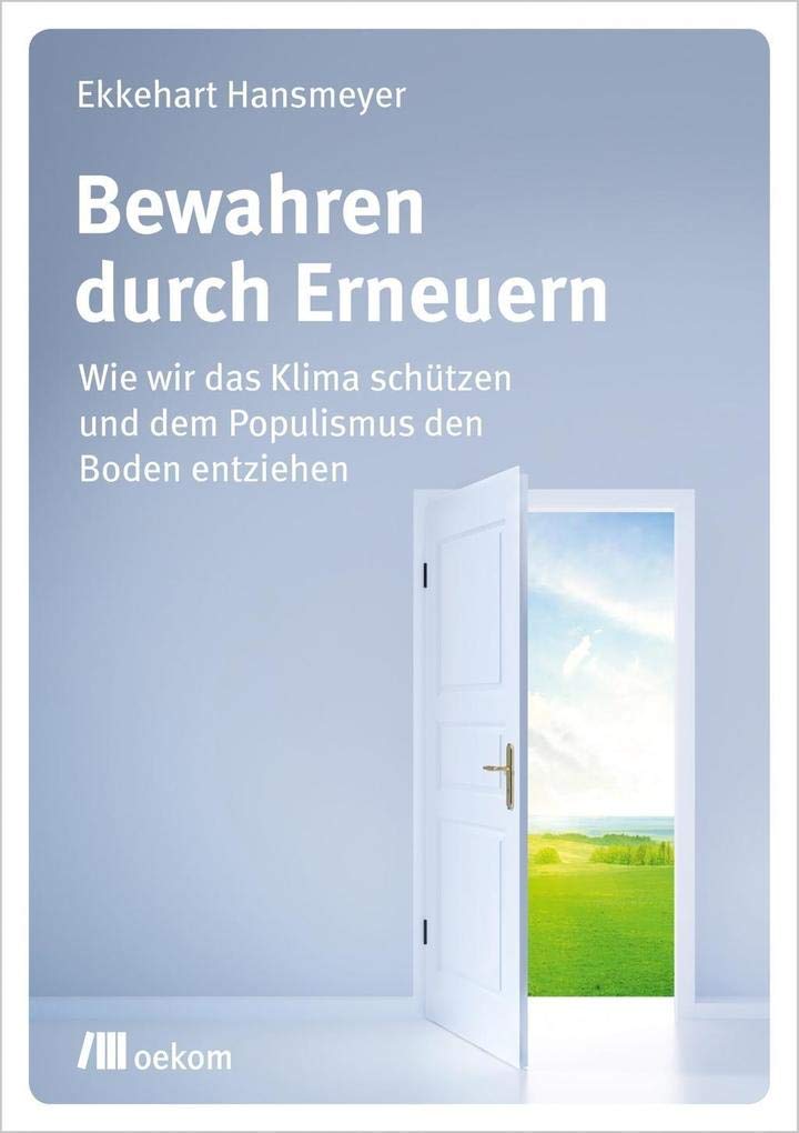 Bewahren durch Erneuern: Wie wir das Klima schützen und dem Populismus den Boden entziehen Business, Finance & Career