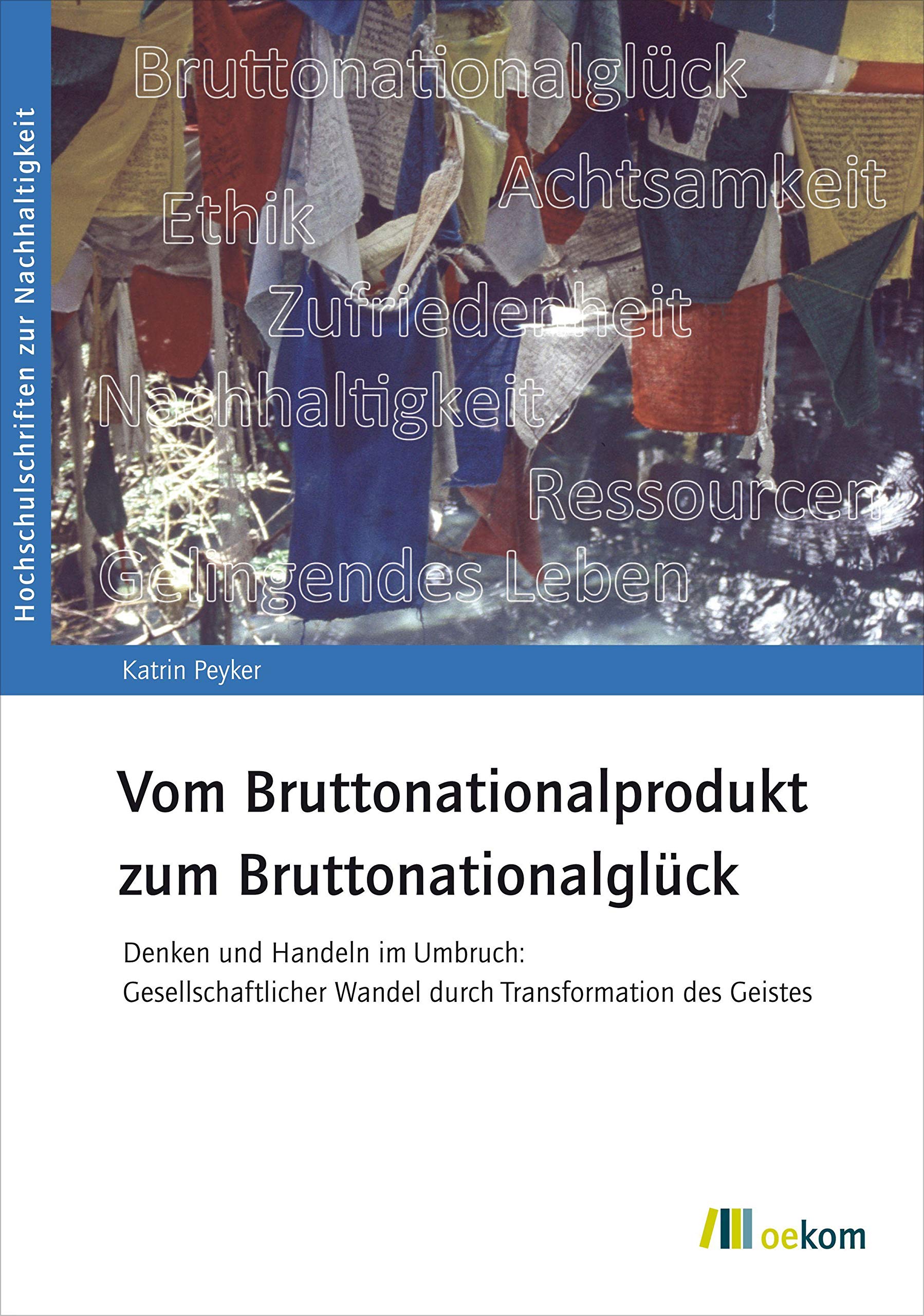 Vom Bruttonationalprodukt zum Bruttonationalglück: Denken und Handeln im Umbruch: Gesellschaftlicher Wandel durch Transformation des Geistes (Hochschulschriften zur Nachhaltigkeit, Band 89) Law