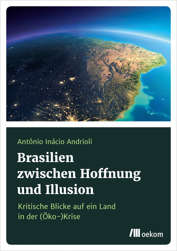 Brasilien zwischen Hoffnung und Illusion: Kritische Blicke auf ein Land in der (Öko-)Krise Law