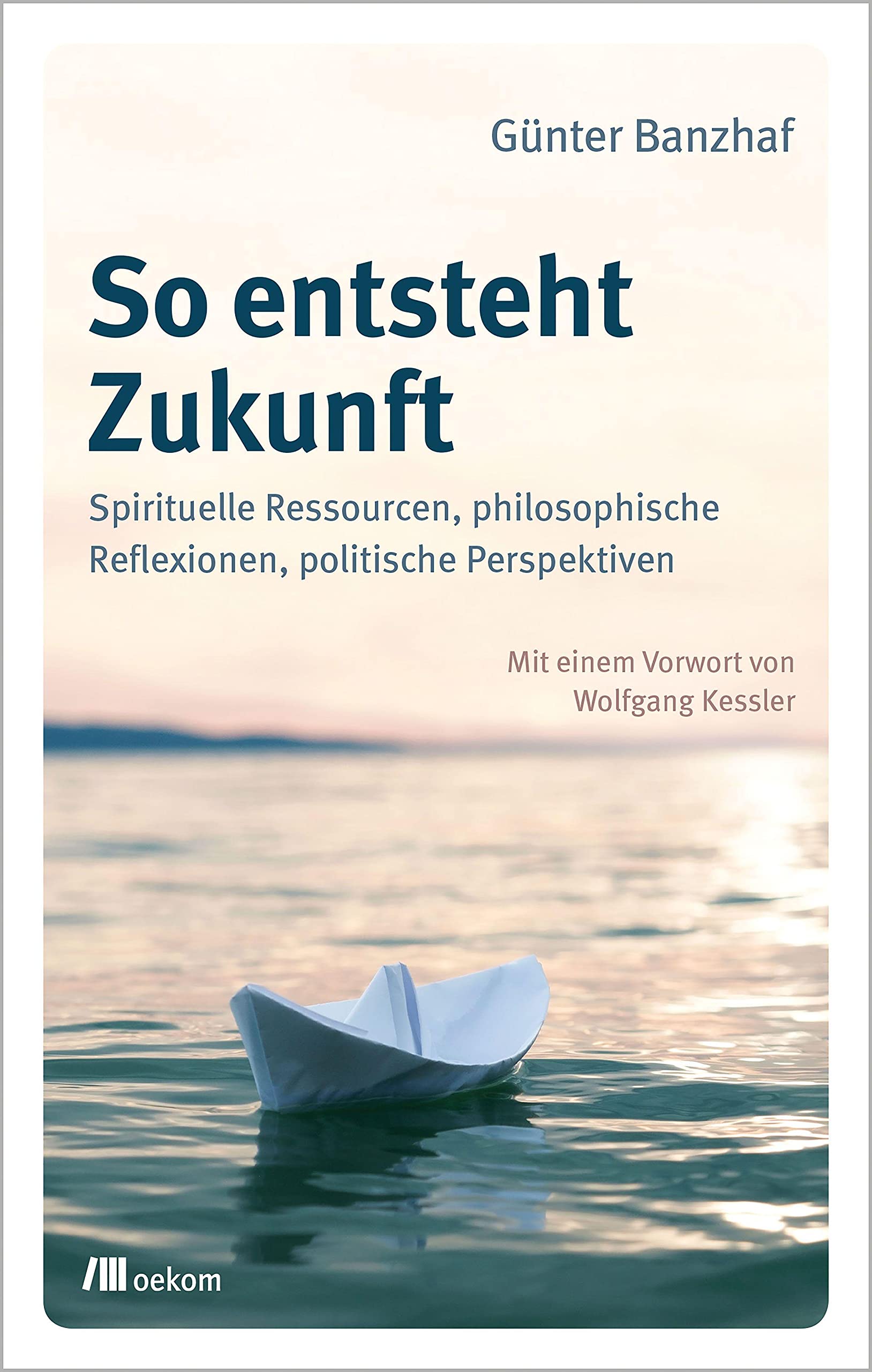 So entsteht Zukunft: Spirituelle Ressourcen, philosophische Reflexionen, politische Perspektiven Books