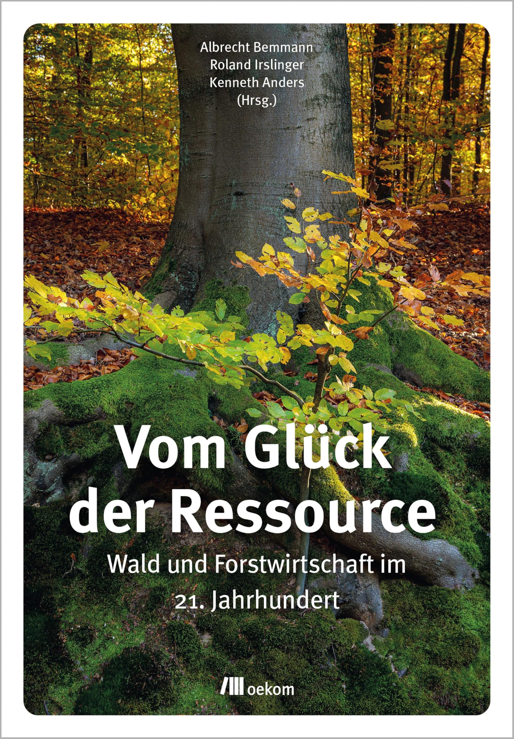 Vom Glück der Ressource: Wald und Forstwirtschaft im 21. Jahrhundert book