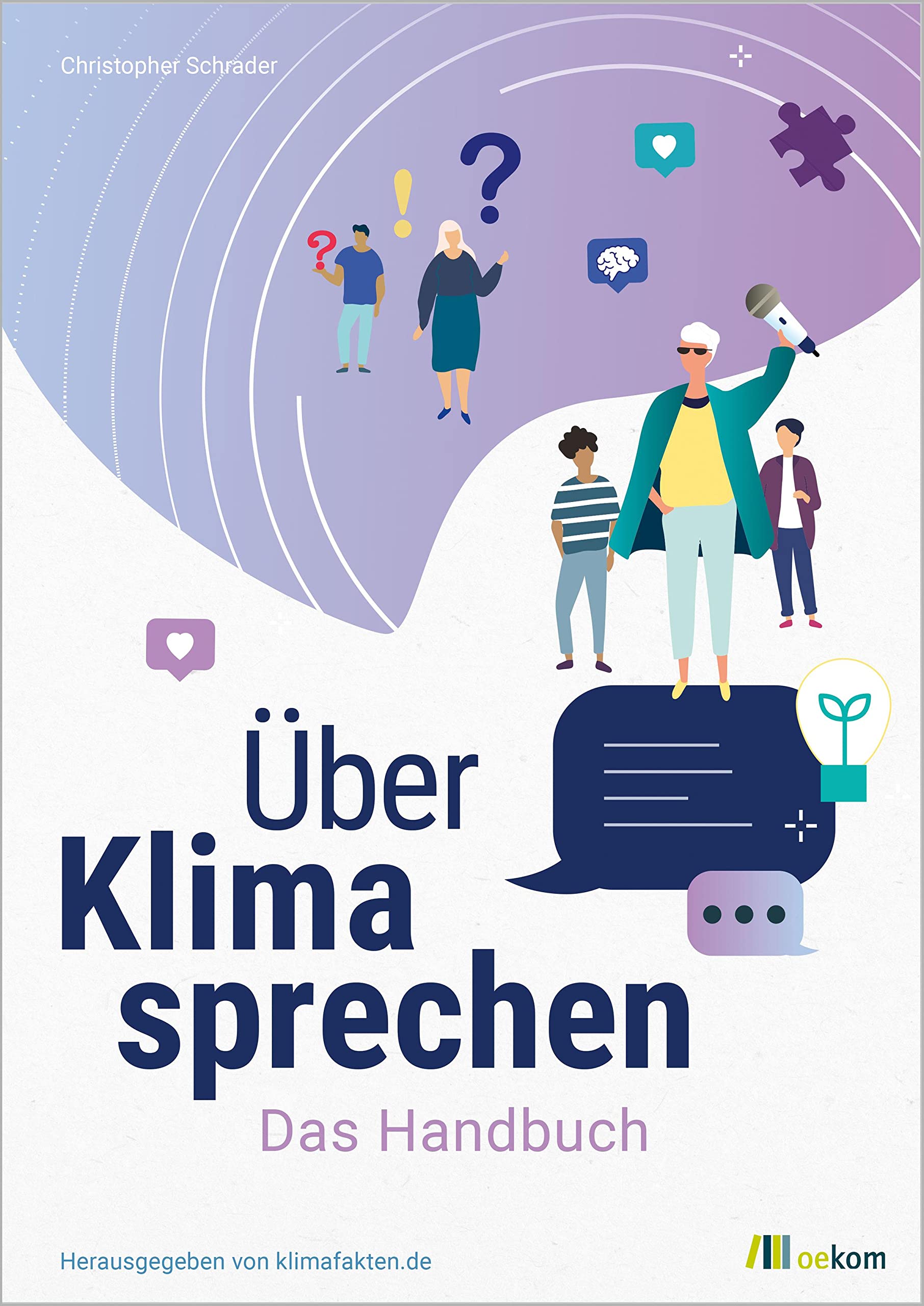 Über Klima sprechen: Das Handbuch. Leitfaden für effektive Klimakommunikation, Strategien gegen Klimawandelleugner und praktische Tipps für den Dialog Media & Communication
