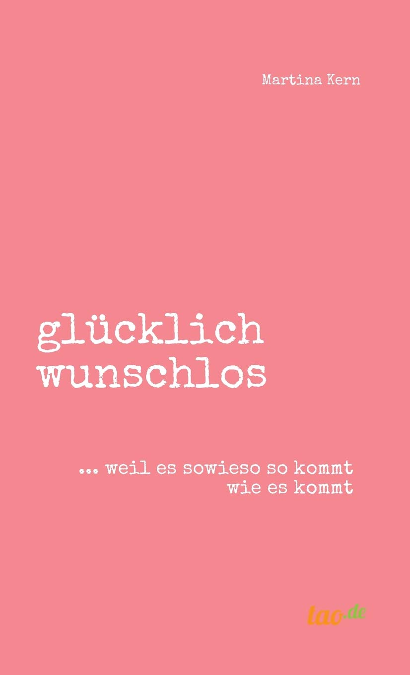 glücklich wunschlos: ... weil es sowieso so kommt wie es kommt Business, Finance & Career