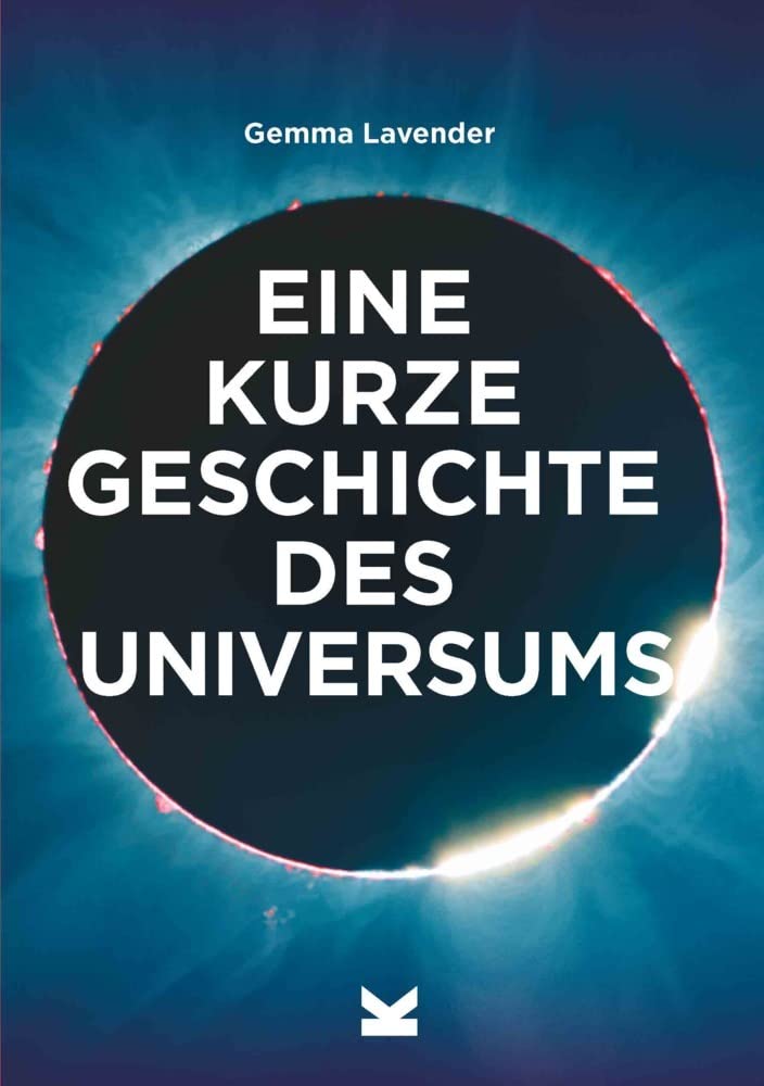 Eine kurze Geschichte des Universums - Ein Überblick über Geschichte, Struktur, Theorien und Bausteine des Kosmos Geology & Geography