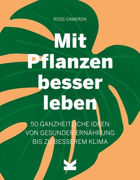 Mit Pflanzen besser leben: 50 ganzheitliche Ideen von gesunder Ernährung bis zu besserem Klima Medicine