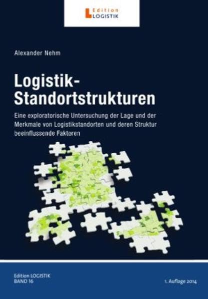 Logistik-Standortstrukturen: Eine exploratorische Untersuchung der Lage und der Merkmale von Logistikstandorten und deren Struktur beeinflussende Faktoren book