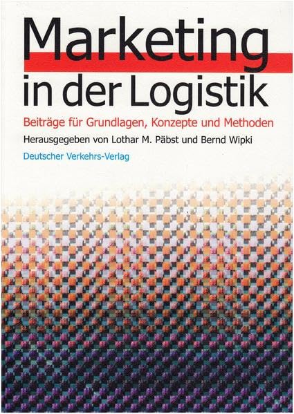 Marketing in der Logistik: Beiträge für Grundlagen, Konzepte und Methoden Law