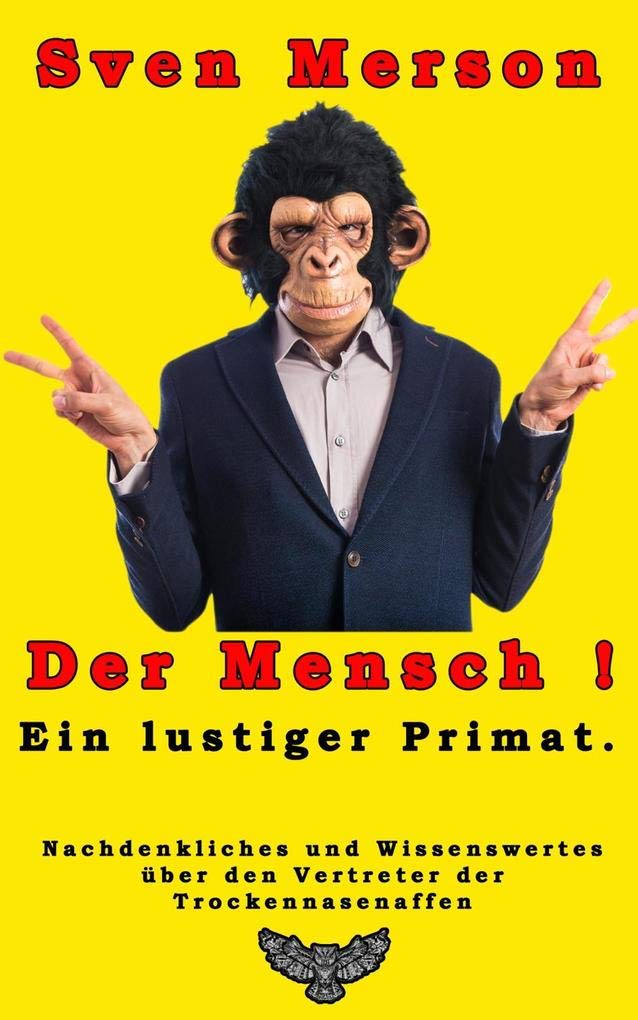 Der Mensch - ein lustiger Primat: Nachdenkliches und Wissenswertes über den Vertreter aus der Gattung der Trockennasenaffen Social Sciences