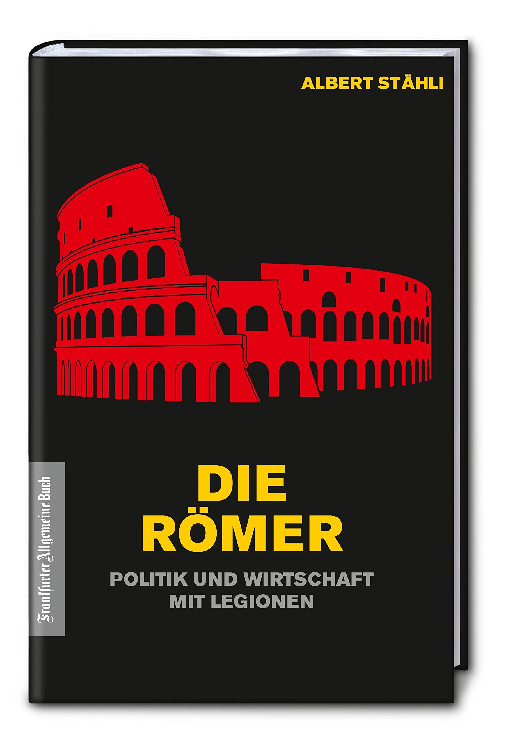 Die Römer: Politik und Wirtschaft mit Legionen Books