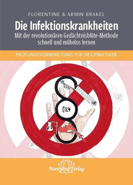 Die Infektionskrankheiten: Mit der revolutionären Gedächtnisblüte-Methode schnell und mühelos lernen - PRÜFUNGSVORBEREITUNG FÜR HEILPRAKTIKER Medicine